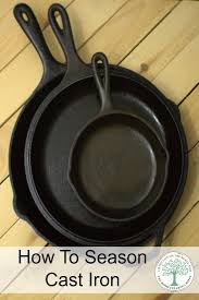 Cast Iron Seaoning Get A Non Stick Coating For A Lifetime Seasoning Cast Iron Cast Iron Care It Cast