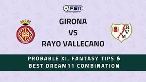 Cádiz deportivo la coruña vs. Gir Vs Rvl Girona Vs Rayo Vallecano La Liga Probable Xi Best Dream11 Combination