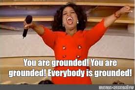 Meme You Are Grounded You Are Grounded Everybody Is Grounded All Templates Meme Arsenal Com