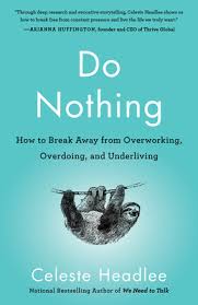 By carissa ruecker july 01, 2021 post a comment foto mentahan quotes ~ quotes follow me. Do Nothing How To Break Away From Overworking Overdoing And Underliving By Celeste Headlee