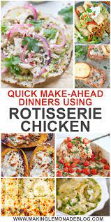 Pick up a precooked bird on your. 20 Easy Dinner Recipes Using Rotisserie Chicken Making Lemonade