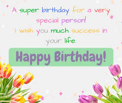 Birthday Quotes For Someone Very Special Happy Birthday Messages A Super Birthday For A Very Special Person Birthday Wishes Messages Happy Birthday Messages Birthday Messages