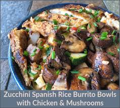 Zucchini Spanish Rice Burrito Bowls With Chicken Mushrooms Recipe Spanish Rice Stuffed Mushrooms Aldi Meal Plan