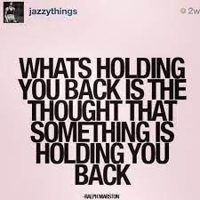 Quote What S Holding You Back Is The Thought That Something Is Holding You Back Via Jazzythings Quotes To Live By Words Thoughts