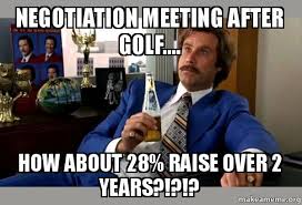 The negotiation failed by 07_didact more memes. Negotiation Meeting After Golf How About 28 Raise Over 2 Years Ron Burgundy Boy That Escalated Quickly Make A Meme