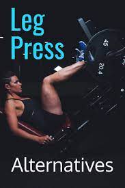 Leg Press Alternatives Leg Exercises You Can Do At Home Leg Press Leg Workout Exercise