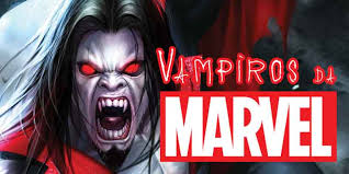 VAMPIROS DA MARVEL:DRÁCULA, BLADE, MORBIUS E OUTROS IMORTAIS NOS CINEMAS