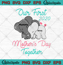 Download Elephent Our First 2020 Mother S Day Together Mommy Olivia Svg Png Eps Happy Mother S Day Cutting File Cricut Silhouette Art Svg Png Eps Dxf Cricut Silhouette Designs Digital Download