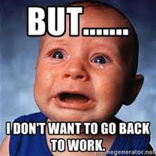 We did not find results for: I Don T Want To Go Back To Work Memes