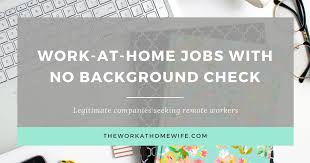 Work At Home Jobs That Don T Do A Background Check Work From Home Jobs Job Working From Home