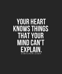 Your Heart Knows Things That Your Mind Can T Explain Quote Words Quotes Inspirational Quotes Quotes To Live By