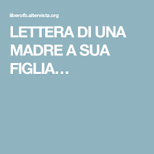 Lettera Di Una Madre A Sua Figlia Figli Madre Madre Figlia