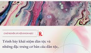 Trình bày khái niệm dân tộc và những đặc trưng cơ bản của dân tộc.