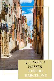 4 Villes A Visiter Pres De Barcelone Good Morning By Lola Barcelone Ville A Visiter Visiter Barcelone