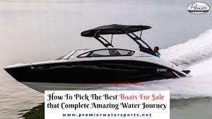 › best boat brands in order. How To Pick The Best Boats For Sale That Completes An Amazing Water Journey