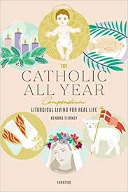 the catholic all year compendium liturgical living for real