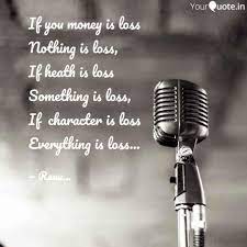 Money is a thing, character is a soul thing! If You Money Is Loss Noth Quotes Writings By Renu Squirrel Yourquote