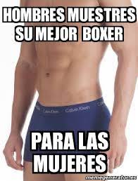 24 old boxer memes ranked in order of popularity and relevancy. Meme Personalizado Hombres Muestres Su Mejor Boxer Para Las Mujeres 24764976