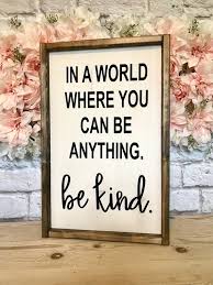 In A World Where You Can Be Anything Be Kind Sign You Can Be Etsy In 2020 Inspirational Signs Soul Sister Quotes You Can Be Anything