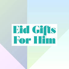 eid al adha 2018 eid gifts for him