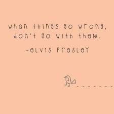 When Things Go Wrong Don T Go With Them Quote By Elvis Presley Graphic By Rachael Myers Inspirational Words Words Quotes Words