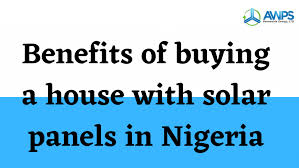 The installer then had the benefit of the fit payments. Benefits Of Buying A House With Solar Panels In Nigeria Awps Renewable Energy Ltd