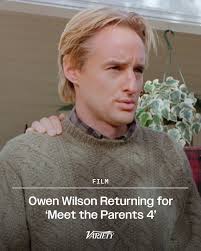 Owen Wilson is set to return for "Meet the Parents 4," joining Robert De  Niro, Ben Stiller — and new cast member Ariana Grande — in the latest  installment.  https://variety.com/2025/film/news/owen-wilson-meet-the-parents-4-1236436954/