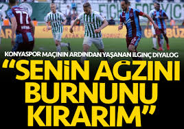 Trabzonspor ile i̇ttifak holding konyaspor, yarın konya'da yapacakları maçla süper lig'de 40. Konyaspor Trabzonspor Maci Sonrasi Flas Sozler Senin Agzini Burnunu Kirarim