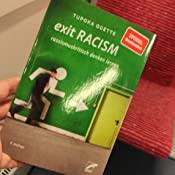 Racism is a deeply entrenched part of most societies, and it can affect you in ways you aren't even aware of. Exit Racism Rassismuskritisch Denken Lernen Amazon De Ogette Tupoka Bucher