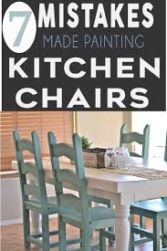 7 Mistakes People Make Painting Kitchen Chairs Painted Furniture Ideas Painting Kitchen Chairs Kitchen Chairs Painted Chairs Dining Room