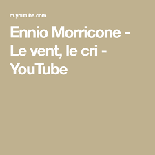 Ennio Morricone Le Vent Le Cri Youtube Youtube Vented Music