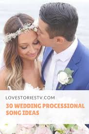 30 Wedding Song Ideas From The Real Couples On Love Stories Tv Choosing Music For Your Wedd Processional Wedding Songs Wedding Processional Processional Songs