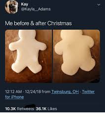These are our family's favorite christmas cookie recipe! Kay Me Before After Christmas 1212 Am 122418 From Twinsburg Oh Twitter For Iphone 103k Retweets 361k Likes Christmas Meme On Me Me
