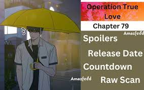 Operation True Love Chapter 79 Reddit Spoilers, Raw Scan, Release Date,  Countdown & More » Amazfeed
