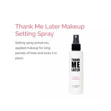 Click on a spray to find out how it can be obtained. Thank Me Later Makeup Setting Spray Elizabeth Mott
