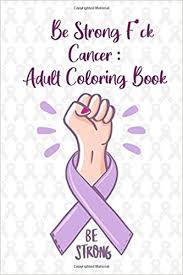 Coloring sheets and pictures for all occasions! Be Strong F Ck Cancer Adult Coloring Book Valentine S Day Coloringbook Journal Gift 110 Blank Pages 6x9 Inches Glossy Finish Cover Quotes Overthink 9798614198039 Amazon Com Books