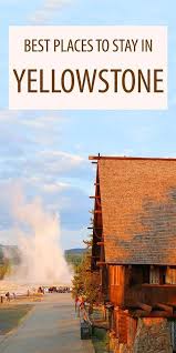 Best Places To Stay In And Near Yellowstone National Park National Park Vacation Yellowstone National Park Vacation National Parks Trip