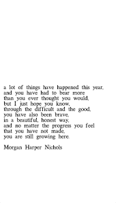 A Lot Of Things Have Happened This Year And You Have Had To Bear More Than You Ever Thought You Would But I Just Hope You Words Quotes Me Quotes Pretty