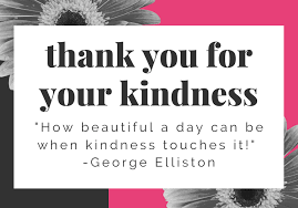 How wonderful it is that nobody need wait a single minute before starting to improve the kindness can become its own motive. 100 Thank You For Your Kindness Messages And Quotes Futureofworking Com