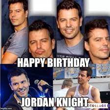 Happy Birthday Jordan Knight Jordan Knight Knight Happy Birthday