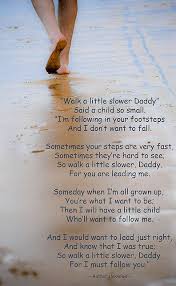 Walk A Little Slower Daddy Fathers Day Poems Daddy Day Fathers Day