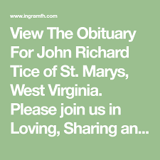View The Obituary For John Richard Tice Of St Marys West Virginia Please Join Us In Loving Sharing And Memorializin John Richard Obituaries Online Memorial