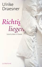 Liegt das jeweilige körpergewicht im gleichen härtegradbereich, kann durchaus eine große matratze gewählt werden. Amazon Com Richtig Liegen Geschichten In Paaren German Edition Ebook Draesner Ulrike Kindle Store
