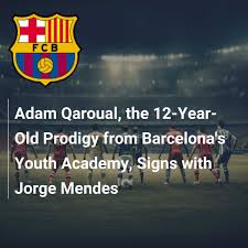 Adam Qaroual, the 12-Year-Old Prodigy from Barcelona's Youth Academy, Signs  with Jorge Mendes