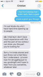 Speaking to your own personal experience is best when letting someone down easy. How Not To Win A Girl Over Album On Imgur