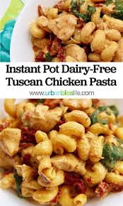 Instant Pot Tuscan Chicken Pasta Dairy Free Recipe Dairy Free Recipes Dinner Tuscan Chicken Pasta Dairy Free Pasta