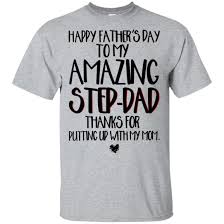 Submitted 2 years ago by ferniya. Happy Father S Day To My Amazing Step Dad Thanks For Putting Up With My Mom Hoodie T Shirt Robinplacefabrics