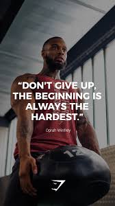 Do Not Give Up The Beginning Is Always The Hardest In Hindi Don T Give Up The Beginning Is Always The Hardest Oprah Winfrey Gymshark Q Fitness Motivation Quotes Fitness Motivation Pictures Gym Motivation Quotes