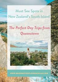 The Perfect Queenstown Day Trips Brown Eyed Flower Child In 2020 Day Trips Trip Queenstown