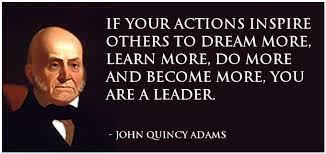 An Inspirational Quote By John Quincy Adams Leadership Quotes Inspirational Inspirational Quotes For Students Presidential Quotes